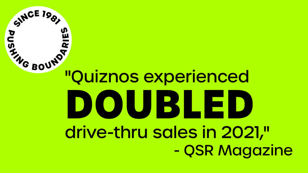 invest in a Quiznos doubled drive-thru sales in 2021.